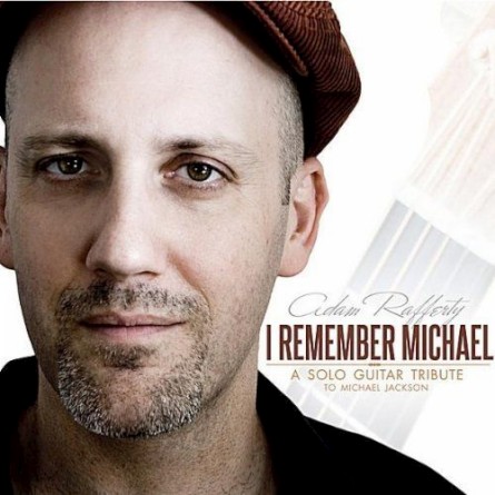 ADAM RAFFERTY / I REMEMBER MICHAEL: A Michael Jackson Solo Guitar Tribute ('11)